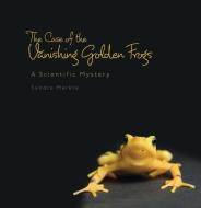 The Case of the Vanishing Golden Frogs: A Scientific Mystery di Sandra Markle edito da MILLBROOK PR