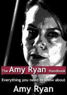 The Amy Ryan Handbook - Everything You Need To Know About Amy Ryan edito da Emereo Pty Limited