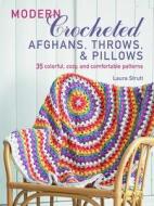 Modern Crocheted Afghans, Throws, and Pillows: 35 Colorful, Cozy, and Comfortable Patterns di Laura Strutt edito da CICO