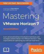 Mastering Vmware Horizon 7, Second Edition di Peter von Oven, Barry Coombs edito da PACKT PUB