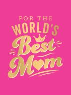 For The World's Best Mum di Publishers Summersdale edito da Summersdale Publishers