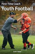 First-Time Coach: Youth Football di Scott Tappa edito da INDEPENDENTLY PUBLISHED