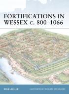 Fortifications in Wessex c. 800-1016 di Ryan Lavelle edito da Bloomsbury Publishing PLC