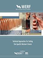 Technical Approaches for Setting Site-Specific Nutrient Criteria di W. Warren-Hicks, B. Parkhurst, S. Bartell edito da WERF