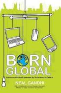 Born Global di Neal Gandhi edito da Hothive Books