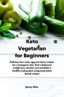 Keto Vegetarian for Beginners di Danny Milo edito da Danny Milo