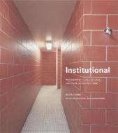Institutional: Photographs of Jails, Schools, and Other Chicago Buildings di Scott Fortino edito da Center for American Places