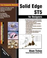 Solid Edge St5 for Designers di Prof Sham Tickoo edito da Cadcim Technologies