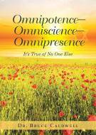 Omnipotence-Omniscience-Omnipresence di Bruce Caldwell edito da Bookwhip Company