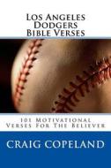 Los Angeles Dodgers Bible Verses: 101 Motivational Verses for the Believer di Craig Copeland edito da Createspace Independent Publishing Platform