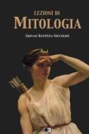 Lezioni Di Mitologia di Giovan Battista Niccolini edito da Createspace Independent Publishing Platform
