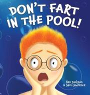 Don't Fart in the Pool di Ben Jackson, Sam Lawrence edito da Indie Publishing Group