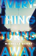 Everything Turns Away di Michelle Berry edito da WOLSAK & WYNN PUBL