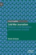 Cold War Journalism di Kevin Grieves edito da Springer International Publishing