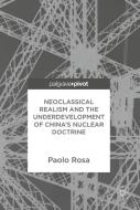 Neoclassical Realism and the Underdevelopment of China's Nuclear Doctrine di Paolo Rosa edito da Springer International Publishing
