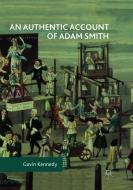 An Authentic Account of Adam Smith di Gavin Kennedy edito da Springer International Publishing
