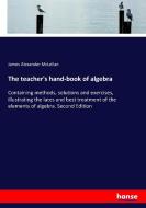 The teacher's hand-book of algebra di James Alexander Mclellan edito da hansebooks