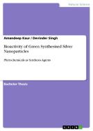 Bioactivity of Green Synthesised Silver Nanoparticles di Amandeep Kaur, Devinder Singh edito da GRIN Publishing