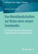 Von Mondlandschaften zur Vision eines neuen Seenlandes di Markus Schwarzer edito da Springer Fachmedien Wiesbaden