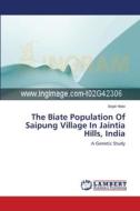 The Biate Population Of Saipung Village In Jaintia Hills, India di Anjali Haloi edito da LAP Lambert Academic Publishing