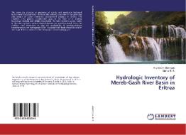 Hydrologic Inventory of Mereb-Gash River Basin in Eritrea di Anghesom Alemngus, Mathur B. S. edito da LAP Lambert Academic Publishing