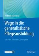 Wege in die generalistische Pflegeausbildung di Mechthild Löwenstein edito da Springer-Verlag GmbH