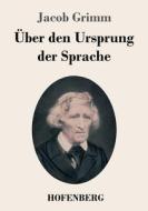 Über den Ursprung der Sprache di Jacob Grimm edito da Hofenberg