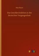 Das Geschlechtsleben in der deutschen Vergangenheit di Max Bauer edito da Outlook Verlag