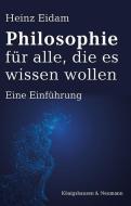 Philosophie für alle, die es wissen wollen di Heinz Eidam edito da Königshausen & Neumann