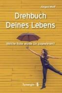 Drehbuch Deines Lebens di Jürgen Wolf edito da Synergia Verlag
