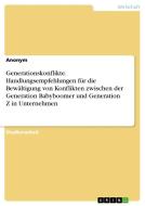 Generationskonflikte. Handlungsempfehlungen für die Bewältigung von Konflikten zwischen der Generation Babyboomer und Generation Z in Unternehmen di Anonymous edito da GRIN Verlag