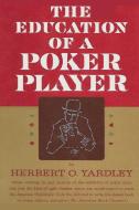 The Education of a Poker Player di Herbert O. Yardley edito da ISHI PR