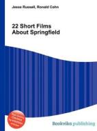 22 Short Films About Springfield di Jesse Russell, Ronald Cohn edito da Book On Demand Ltd.