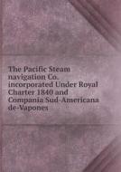 The Pacific Steam Navigation Co. Incorporated Under Royal Charter 1840 And Compania Sud-americana De-vapones di George Sharpe edito da Book On Demand Ltd.