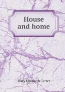House And Home di Mary Elizabeth Carter edito da Book On Demand Ltd.