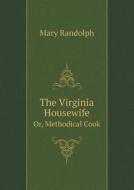 The Virginia Housewife Or, Methodical Cook di Mary Randolph edito da Book On Demand Ltd.