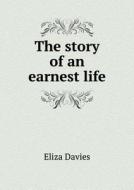 The Story Of An Earnest Life di Eliza Davies edito da Book On Demand Ltd.