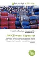 Api Oil-water Separator di Frederic P Miller, Agnes F Vandome, John McBrewster edito da Alphascript Publishing