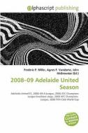 2008-09 Adelaide United Season edito da Alphascript Publishing