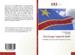 R.D.Congo "objectif 2040" di Modeste Mbonigaba, Crispin N'Landa, Félix Kabuya edito da Editions universitaires europeennes EUE