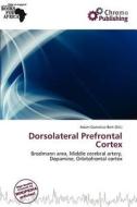 Dorsolateral Prefrontal Cortex edito da Chromo Publishing