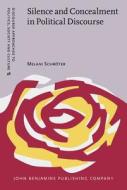 Silence And Concealment In Political Discourse di Melani Schroter edito da John Benjamins Publishing Co