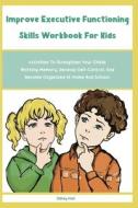 Improve Executive Functioning Skills Workbook For Kids di Sibley Hall edito da Sibley Hall