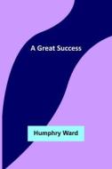 A Great Success di Humphry Ward edito da Alpha Editions