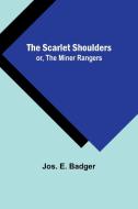The Scarlet Shoulders; or, The Miner Rangers di Jos. E. Badger edito da Alpha Editions