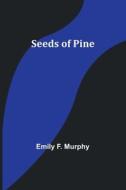 Seeds of Pine di Emily F. Murphy edito da Alpha Editions