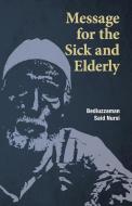 Message for the Sick and Elderly: The 25th and 26th Flash from the Risale-i Nur Flashes Collection di Bediuzzaman Said Nursi edito da ISLAMIC BOOK TRUST