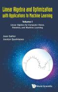 Linear Algebra and Optimization with Applications to Machine Learning - Volume I: Linear Algebra for Computer Vision, Ro di Jean H. Gallier, Jocelyn Quaintance edito da WORLD SCIENTIFIC PUB CO INC