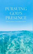 Pursuing God's Presence di Bill Vincent edito da Blurb