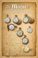 The Magic of Old Gold Watches di Lew Hollander edito da Green Mansions Inc